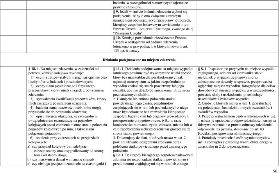 Lotnictwa Cywilnego, zwanego dalej "Prezesem Urzędu". 10. Komisja powiadamia niezwłocznie Prezesa Urzędu o odstąpieniu od badania zdarzenia lotniczego w przypadkach, o których mowa w art. 135 ust.