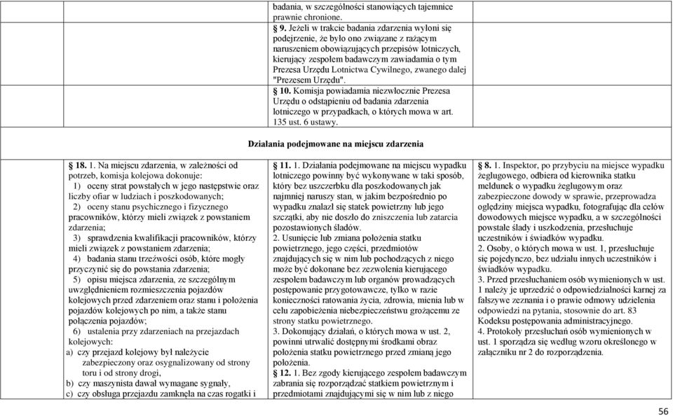 Lotnictwa Cywilnego, zwanego dalej "Prezesem Urzędu". 10. Komisja powiadamia niezwłocznie Prezesa Urzędu o odstąpieniu od badania zdarzenia lotniczego w przypadkach, o których mowa w art. 135 ust.