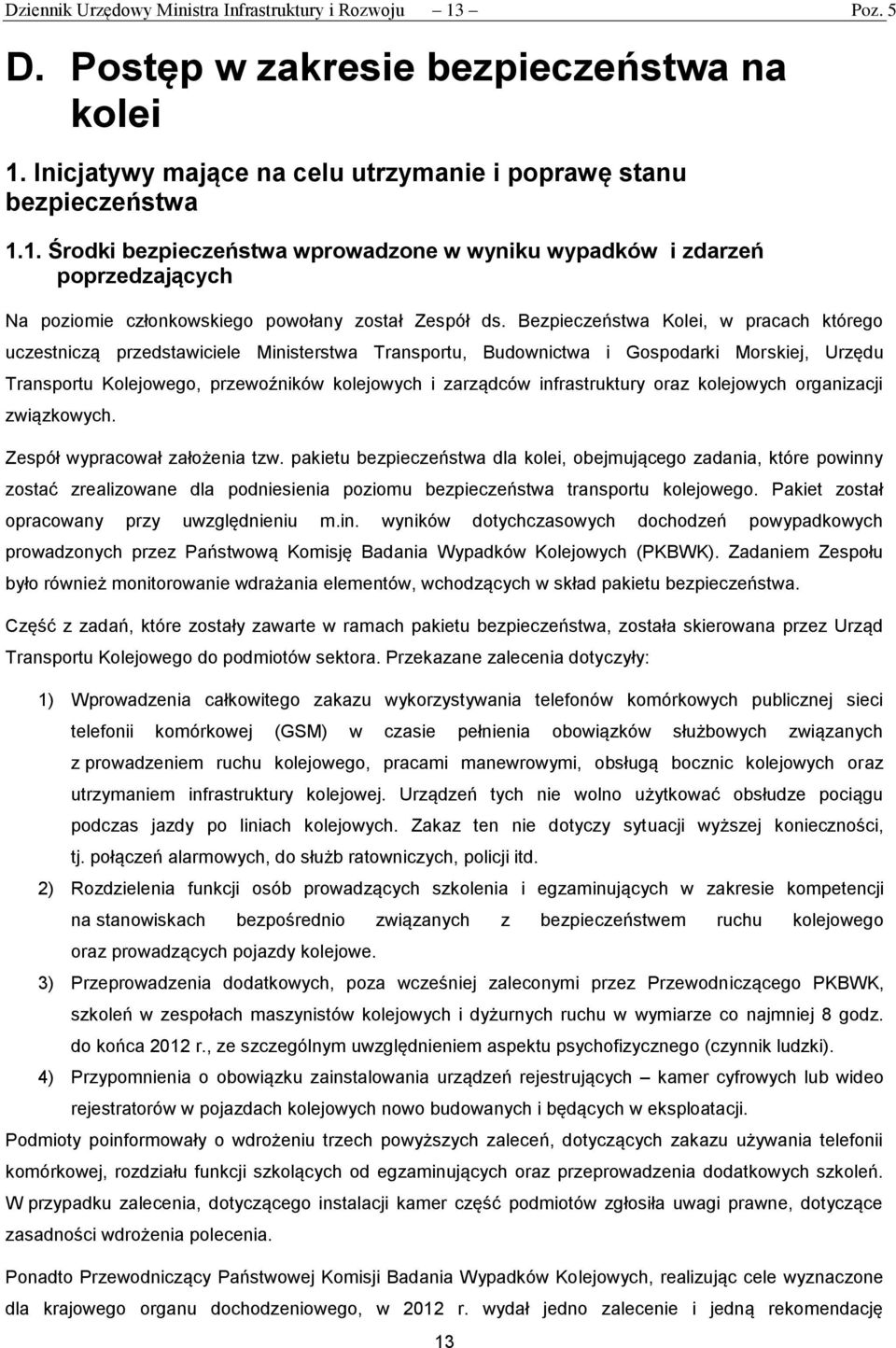 infrastruktury oraz kolejowych organizacji związkowych. Zespół wypracował założenia tzw.