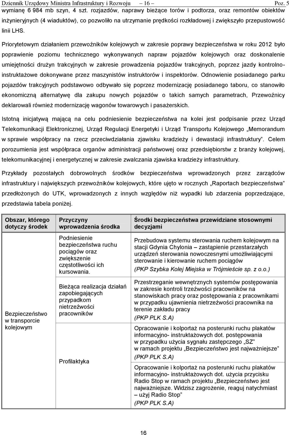 Priorytetowym działaniem przewoźników kolejowych w zakresie poprawy bezpieczeństwa w roku 2012 było poprawienie poziomu technicznego wykonywanych napraw pojazdów kolejowych oraz doskonalenie