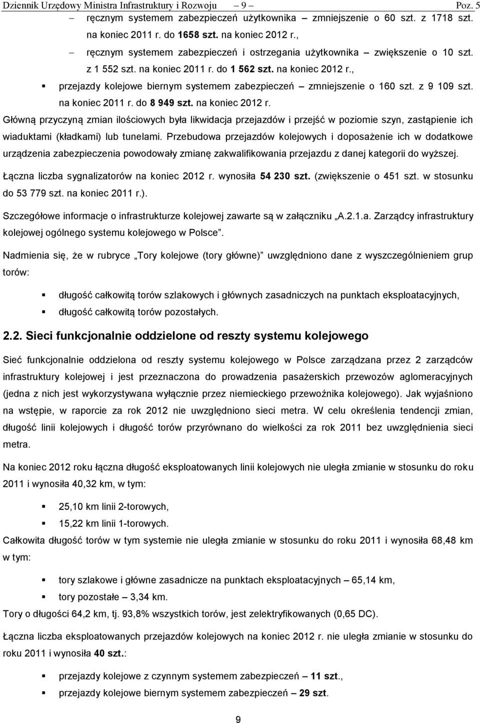 , przejazdy kolejowe biernym systemem zabezpieczeń zmniejszenie o 160 szt. z 9 109 szt. na koniec 2011 r. do 8 949 szt. na koniec 2012 r.