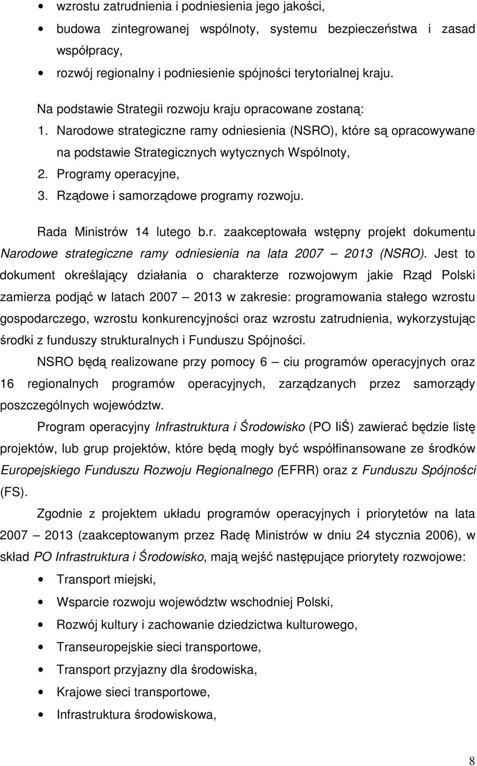 Programy operacyjne, 3. Rzdowe i samorzdowe programy rozwoju. Rada Ministrów 14 lutego b.r. zaakceptowała wstpny projekt dokumentu Narodowe strategiczne ramy odniesienia na lata 2007 2013 (NSRO).