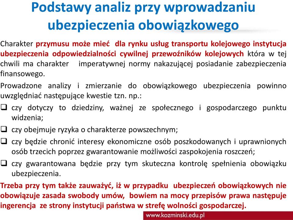 Prowadzone analizy i zmierzanie do obowiązkowego ubezpieczenia powinno uwzględniać następujące kwestie tzn. np.