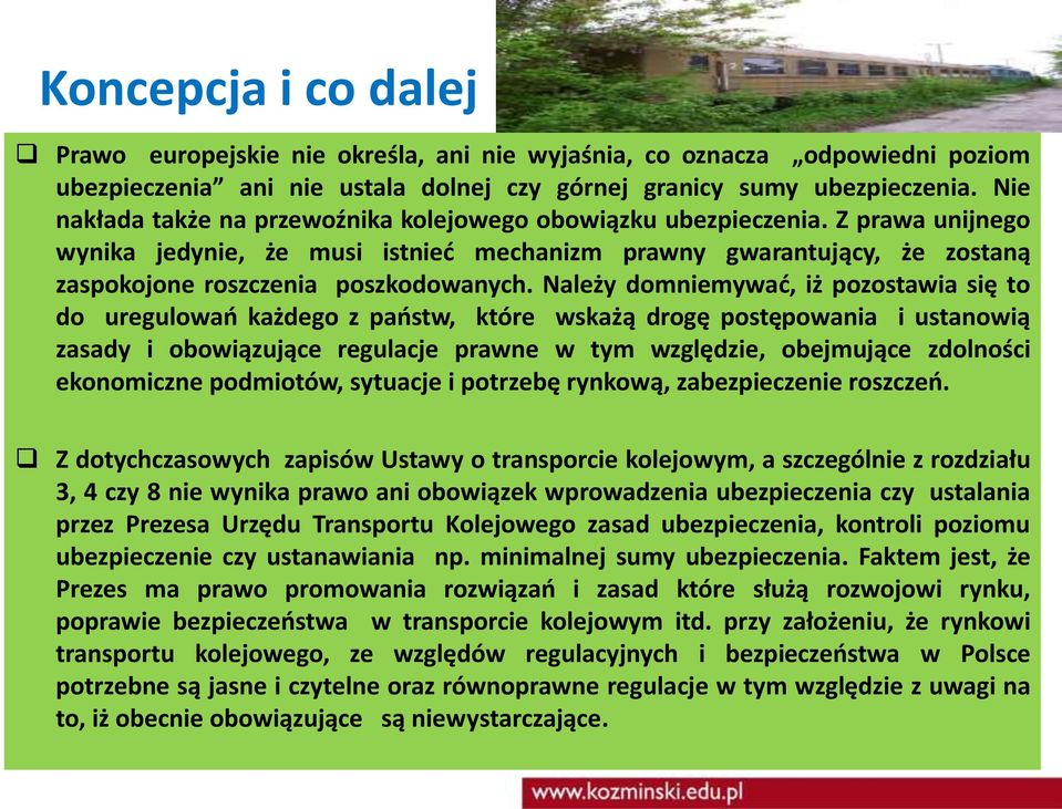 Należy domniemywać, iż pozostawia się to do uregulowań każdego z państw, które wskażą drogę postępowania i ustanowią zasady i obowiązujące regulacje prawne w tym względzie, obejmujące zdolności