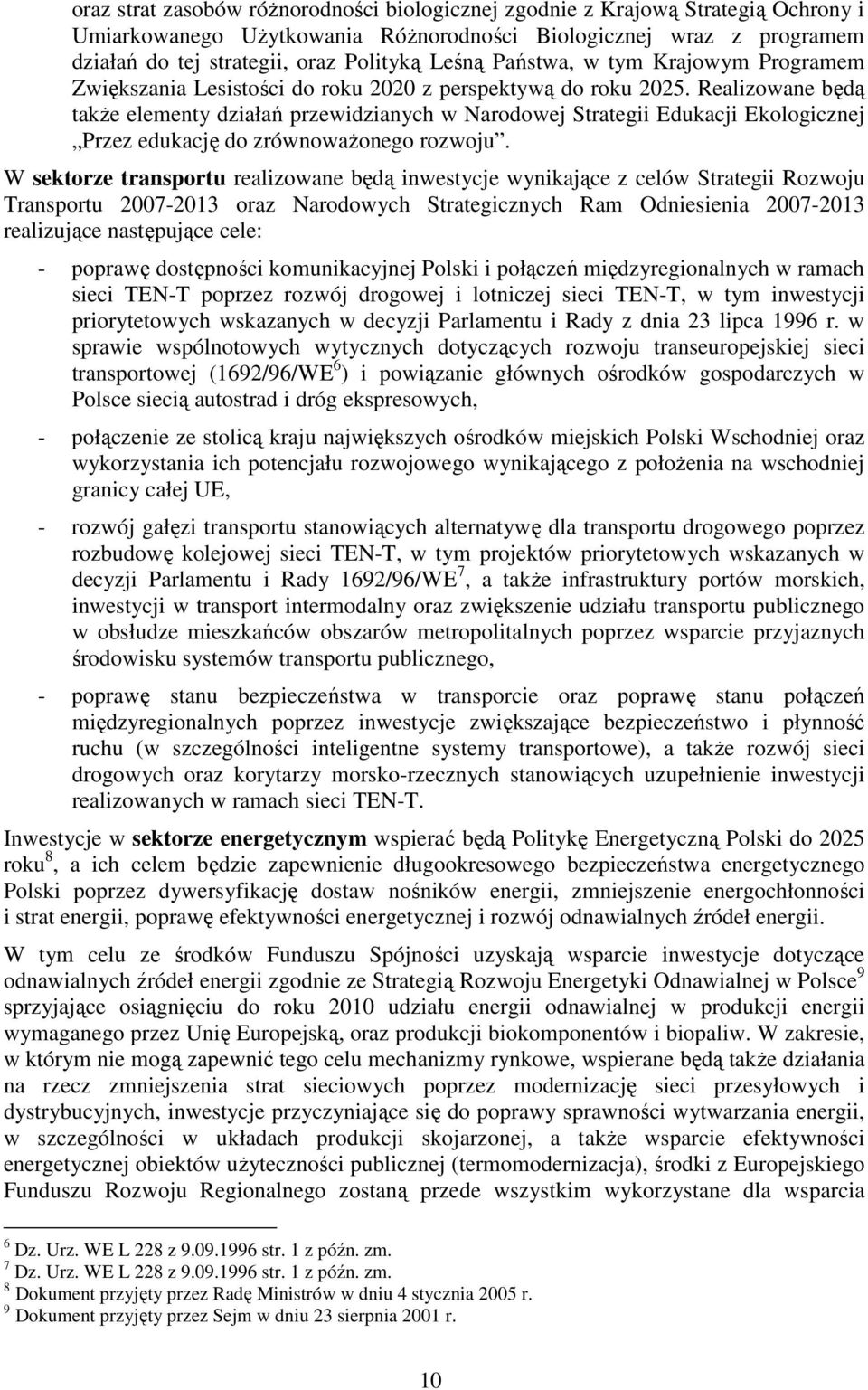 Realizowane będą takŝe elementy działań przewidzianych w Narodowej Strategii Edukacji Ekologicznej Przez edukację do zrównowaŝonego rozwoju.