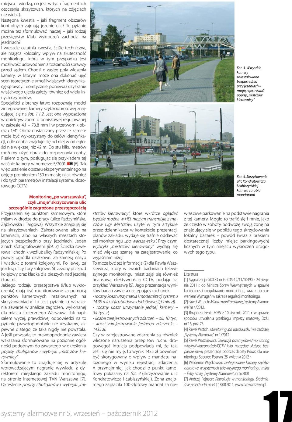 I wreszcie ostatnia kwestia, ściśle techniczna, ale mająca kolosalny wpływ na skuteczność monitoringu, którą w tym przypadku jest możliwość udowodnienia tożsamości sprawcy przed sądem.