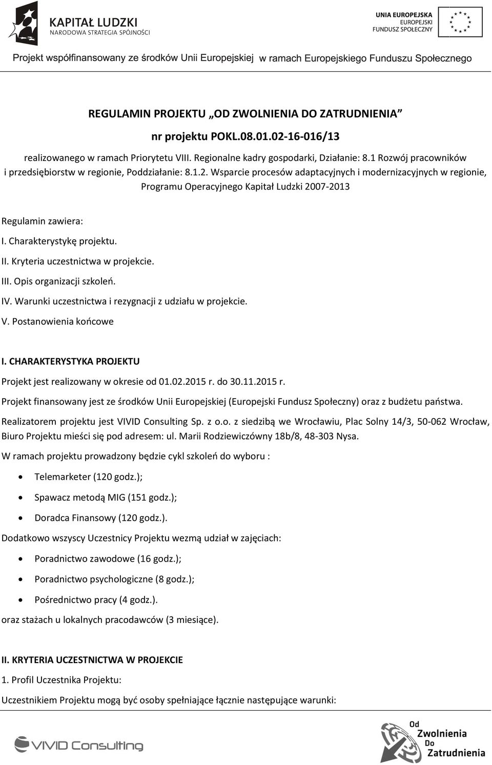 Wsparcie procesów adaptacyjnych i modernizacyjnych w regionie, Programu Operacyjnego Kapitał Ludzki 2007-2013 Regulamin zawiera: I. Charakterystykę projektu. II. Kryteria uczestnictwa w projekcie.