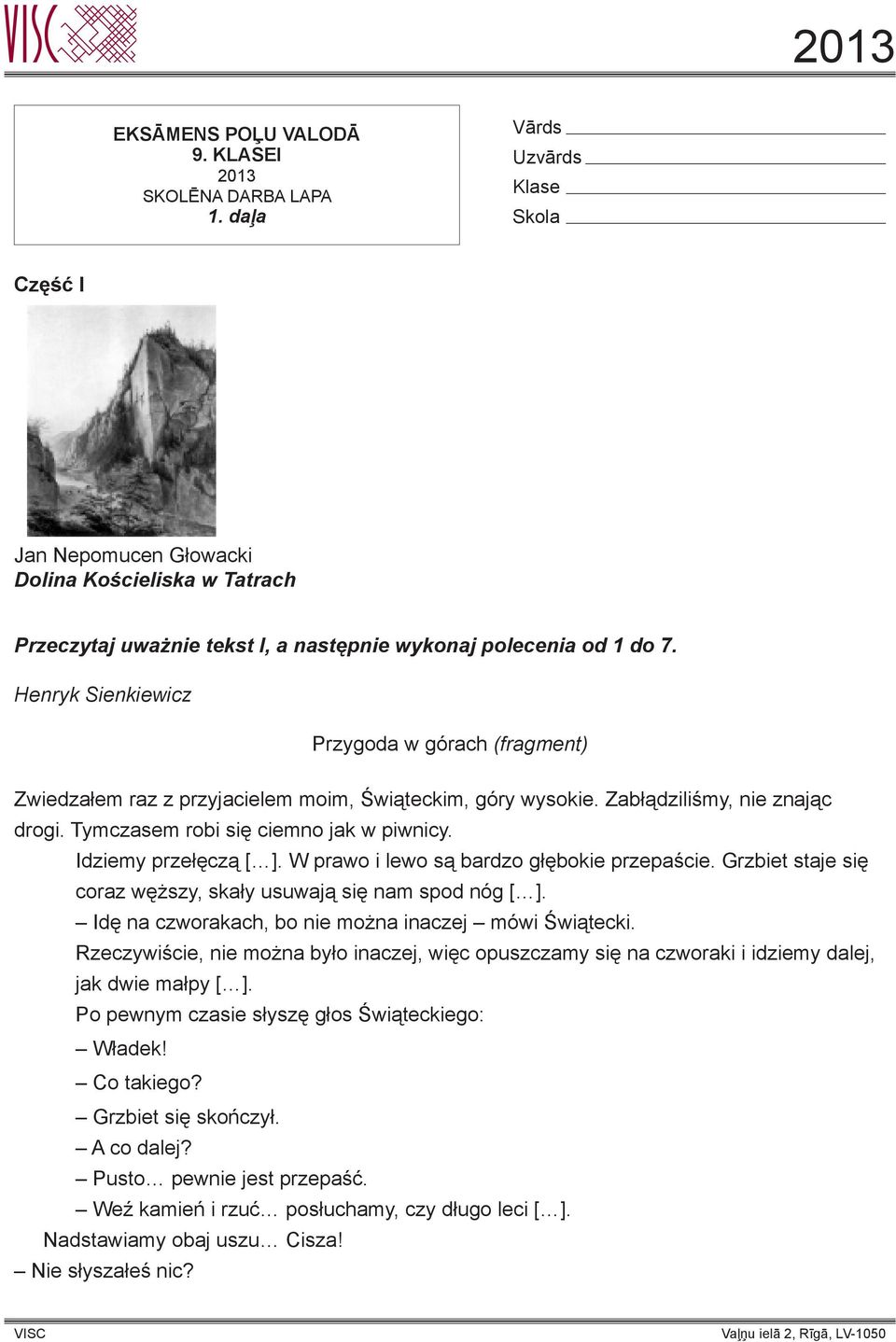 Henryk Sienkiewicz Przygoda w górach (fragment) Zwiedzałem raz z przyjacielem moim, Świąteckim, góry wysokie. Zabłądziliśmy, nie znając drogi. Tymczasem robi się ciemno jak w piwnicy.