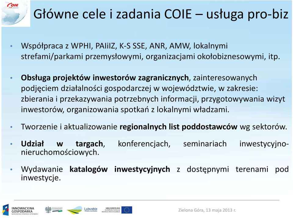 Obsługa projektów inwestorów zagranicznych, zainteresowanych podjęciem działalności gospodarczej w województwie, w zakresie: zbierania i przekazywania