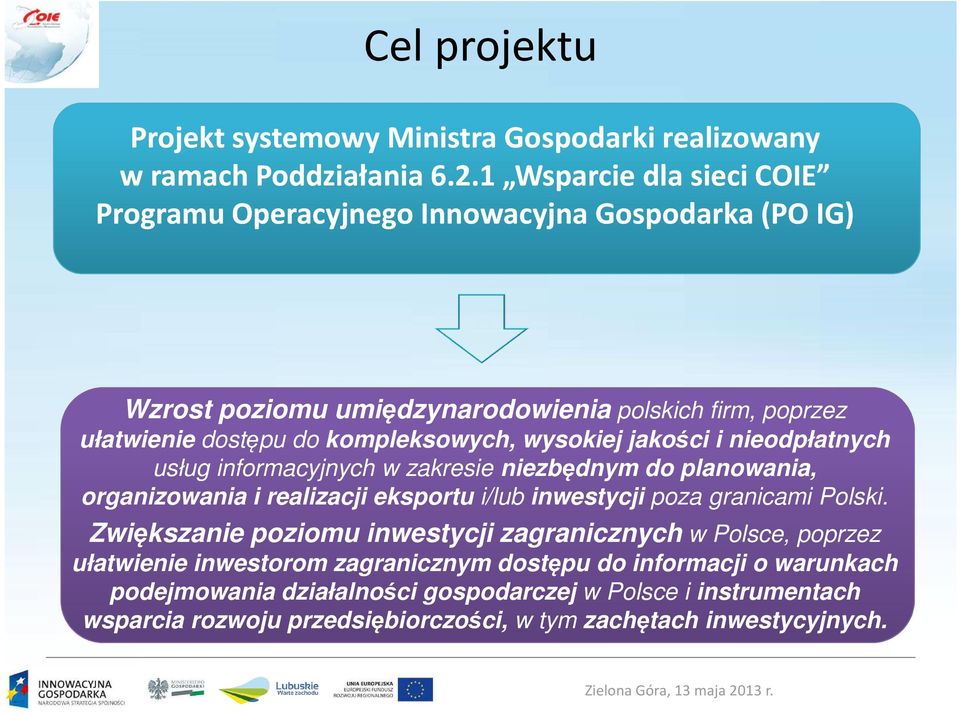 wysokiej jakości i nieodpłatnych usług informacyjnych w zakresie niezbędnym do planowania, organizowania i realizacji eksportu i/lub inwestycji poza granicami Polski.
