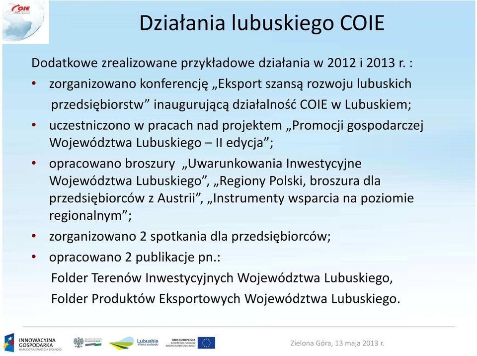 Promocji gospodarczej Województwa Lubuskiego II edycja ; opracowano broszury Uwarunkowania Inwestycyjne Województwa Lubuskiego, Regiony Polski, broszura dla