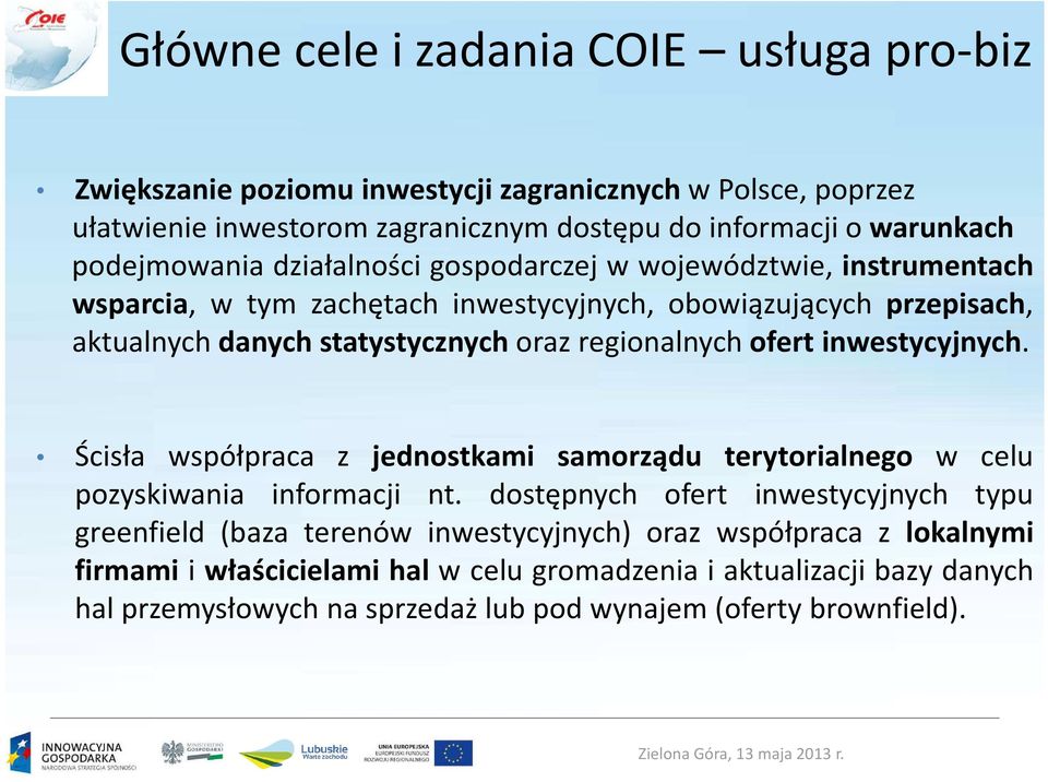 regionalnych ofert inwestycyjnych. Ścisła współpraca z jednostkami samorządu terytorialnego w celu pozyskiwania informacji nt.