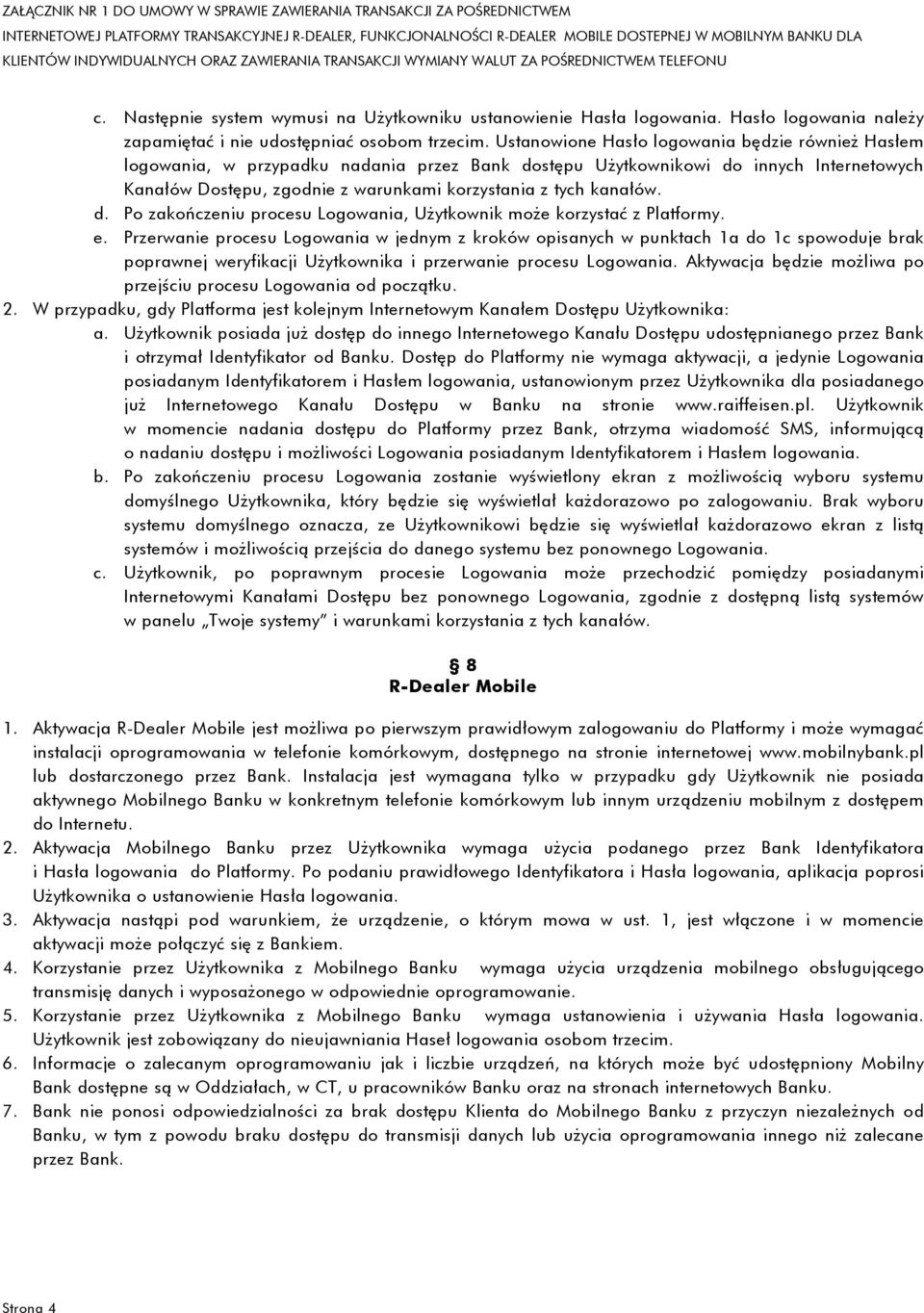 kanałów. d. Po zakończeniu procesu Logowania, Użytkownik może korzystać z Platformy. e.
