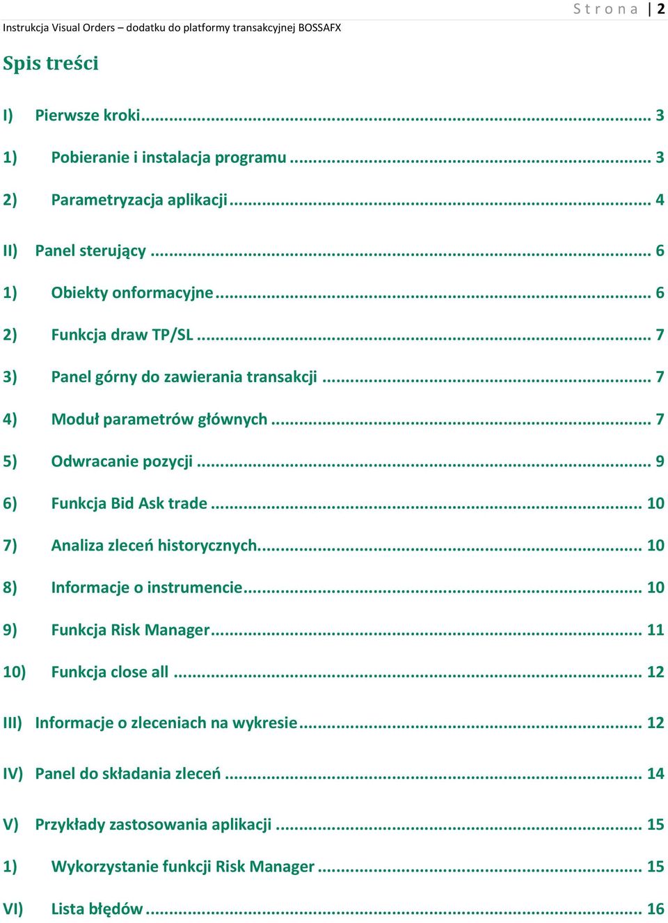 .. 10 7) Analiza zleceń historycznych... 10 8) Informacje o instrumencie... 10 9) Funkcja Risk Manager... 11 10) Funkcja close all.