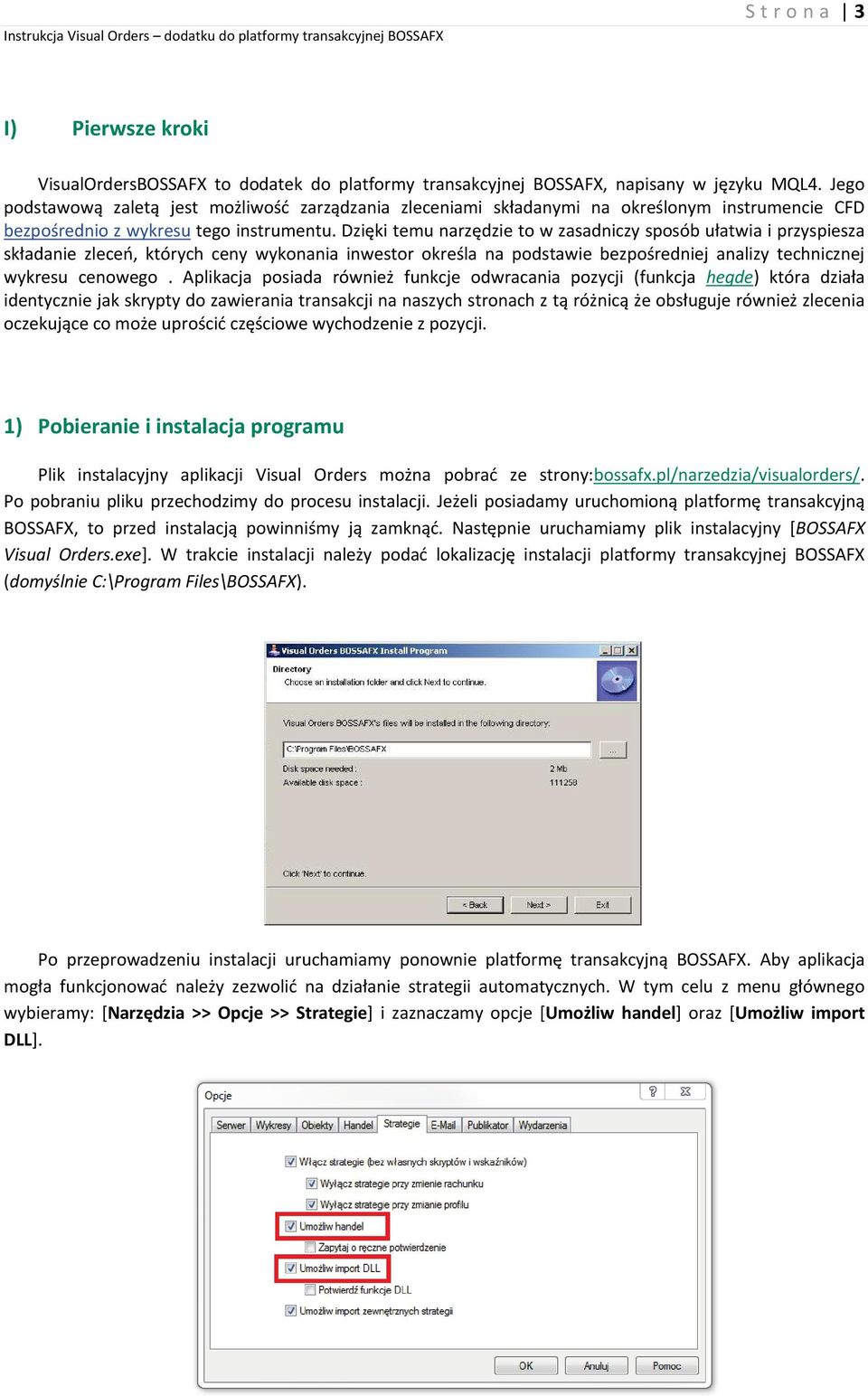 Dzięki temu narzędzie to w zasadniczy sposób ułatwia i przyspiesza składanie zleceń, których ceny wykonania inwestor określa na podstawie bezpośredniej analizy technicznej wykresu cenowego.