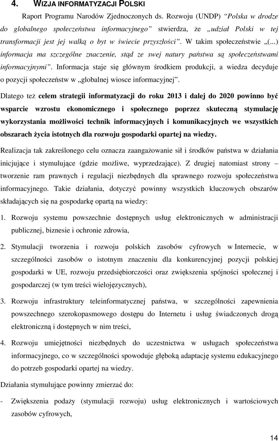 ..) informacja ma szczególne znaczenie, std ze swej natury pastwa s społeczestwami informacyjnymi.
