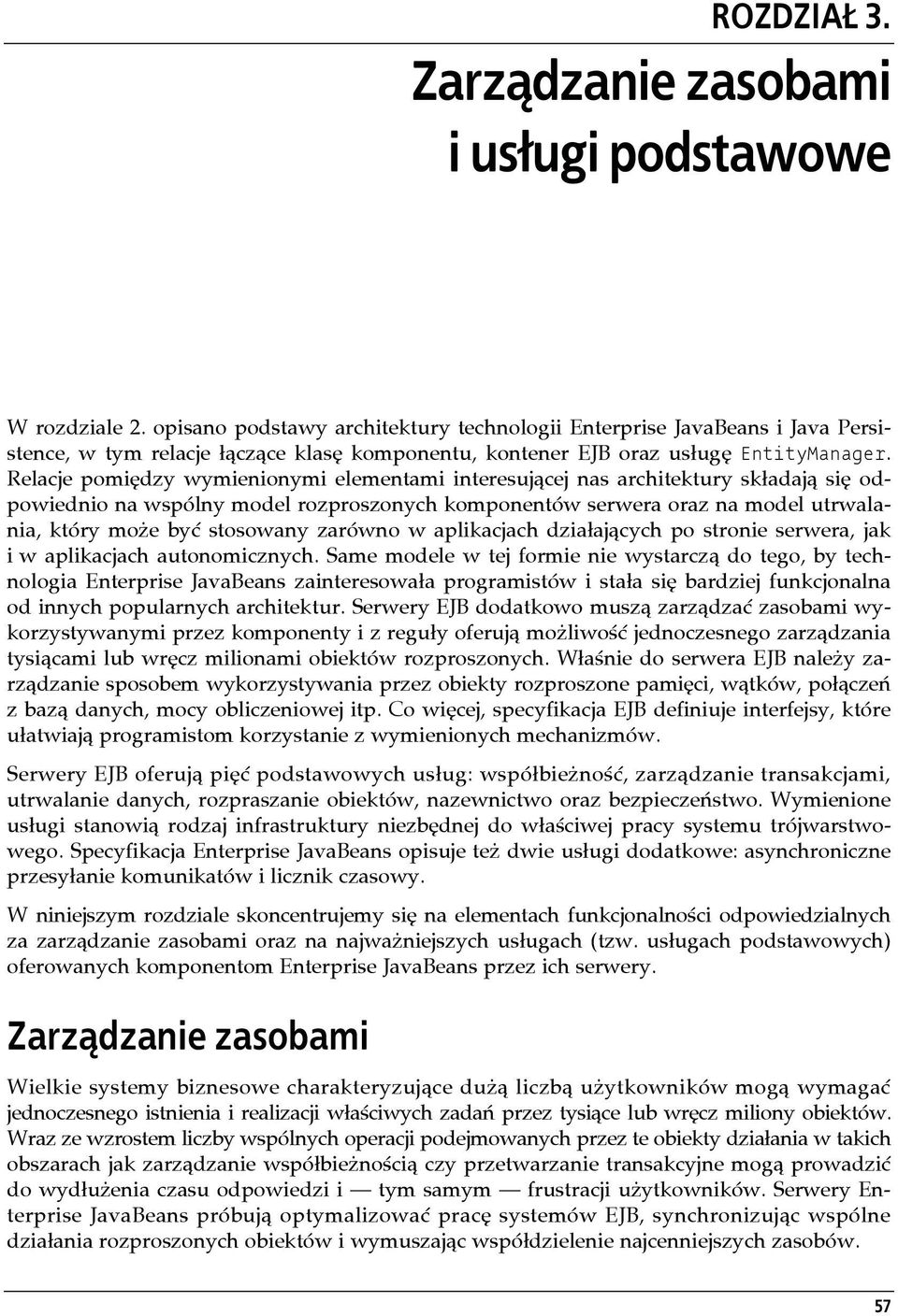 Relacje pomiędzy wymienionymi elementami interesującej nas architektury składają się odpowiednio na wspólny model rozproszonych komponentów serwera oraz na model utrwalania, który może być stosowany