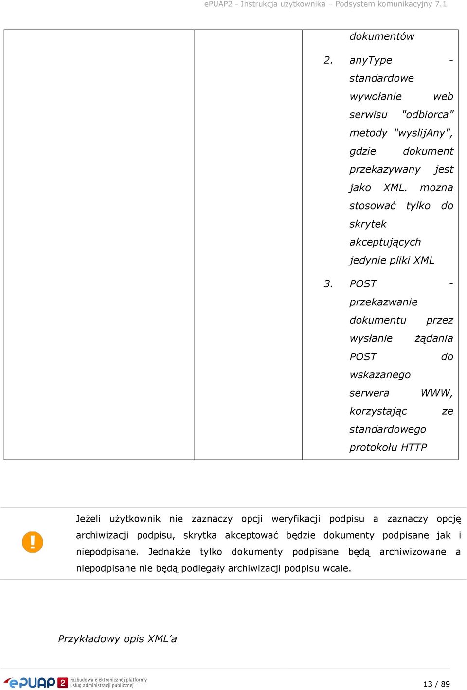 POST - przekazwanie dokumentu przez wysłanie żądania POST do wskazanego serwera WWW, korzystając ze standardowego protokołu HTTP Jeżeli użytkownik nie