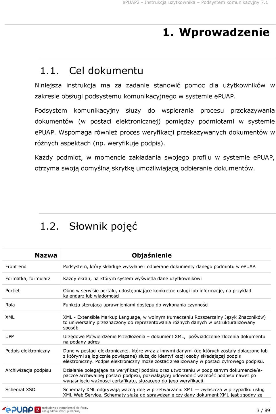 Wspomaga również proces weryfikacji przekazywanych dokumentów w różnych aspektach (np. weryfikuje podpis).