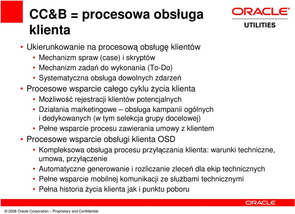 grupy docelowej) Pełne wsparcie procesu zawierania umowy z klientem Procesowe wsparcie obsługi klienta OSD Kompleksowa obsługa procesu przyłączania klienta: warunki techniczne, umowa,