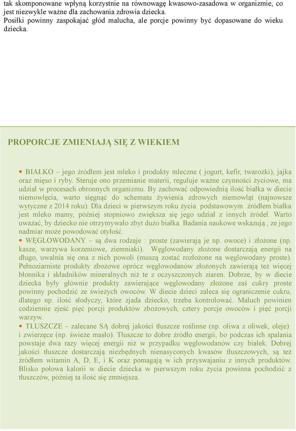 PROPORCJE ZMIENIAJĄ SIĘ Z WIEKIEM BIAŁKO jego źródłem jest mleko i produkty mleczne ( jogurt, kefir, twarożki), jajka oraz mięso i ryby.