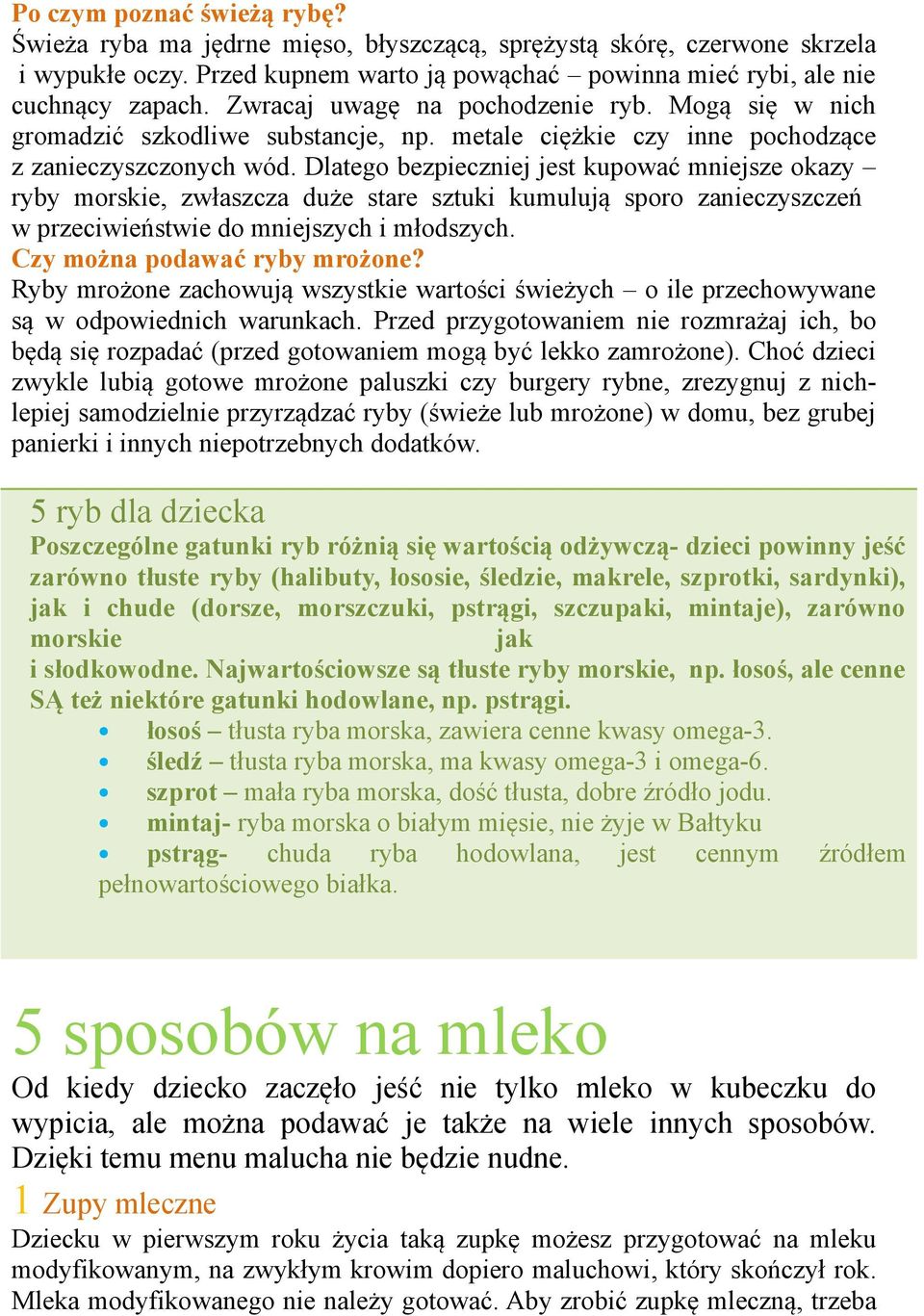 Dlatego bezpieczniej jest kupować mniejsze okazy ryby morskie, zwłaszcza duże stare sztuki kumulują sporo zanieczyszczeń w przeciwieństwie do mniejszych i młodszych. Czy można podawać ryby mrożone?