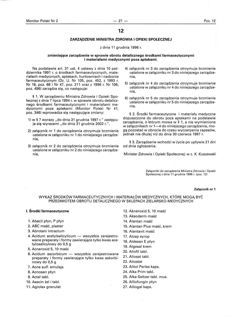 o środkach farmaceutycznych, materiałach medycznych, aptekach, hurtowniach i nadzorze farmaceutycznym (Dz. U. Nr 105, poz. 452, z 1993 r. Nr 16, poz. 68 i Nr 47, poz. 211 oraz z 1996 r. Nr 106, poz.