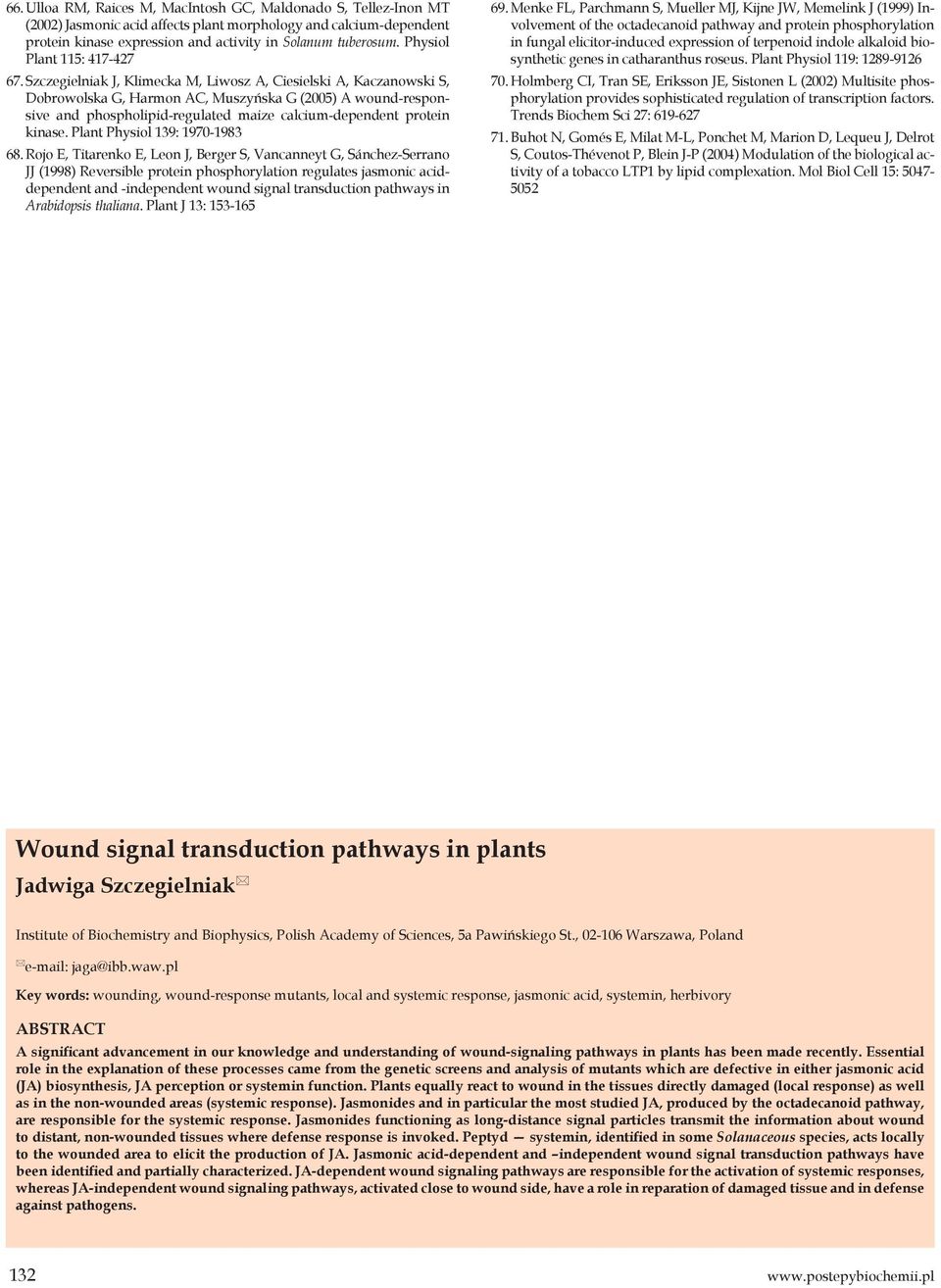 Szczegielniak J, Klimecka M, Liwosz A, Ciesielski A, Kaczanowski S, Dobrowolska G, Harmon AC, Muszyńska G (2005) A wound-responsive and phospholipid-regulated maize calcium-dependent protein kinase.