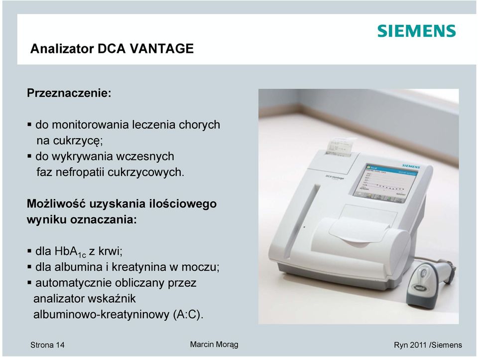 Możliwość uzyskania ilościowego wyniku oznaczania: dla HbA 1c z krwi; dla albumina