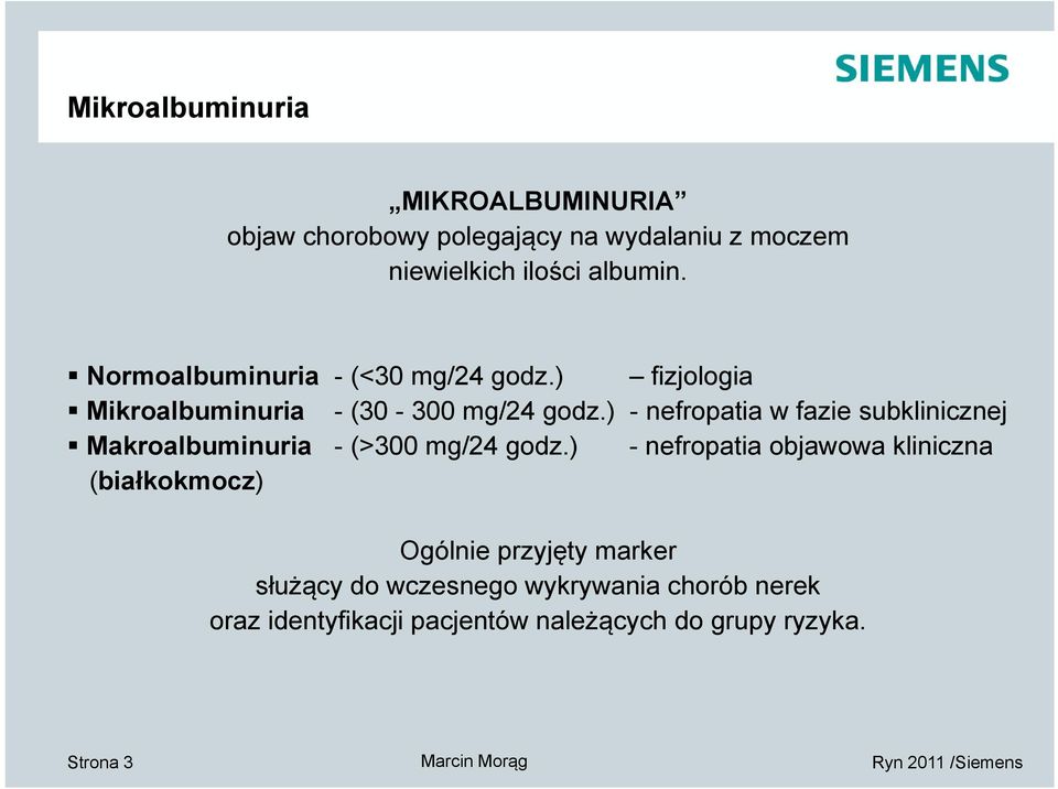) - nefropatia w fazie subklinicznej Makroalbuminuria - (>300 mg/24 godz.
