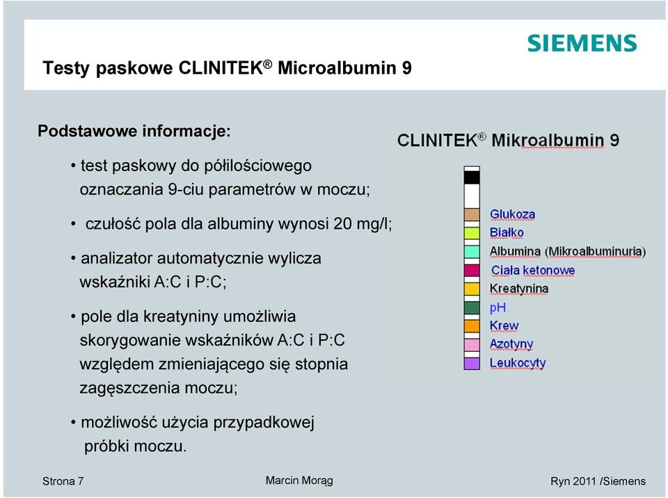 automatycznie wylicza wskaźniki A:C i P:C; pole dla kreatyniny umożliwia skorygowanie wskaźników