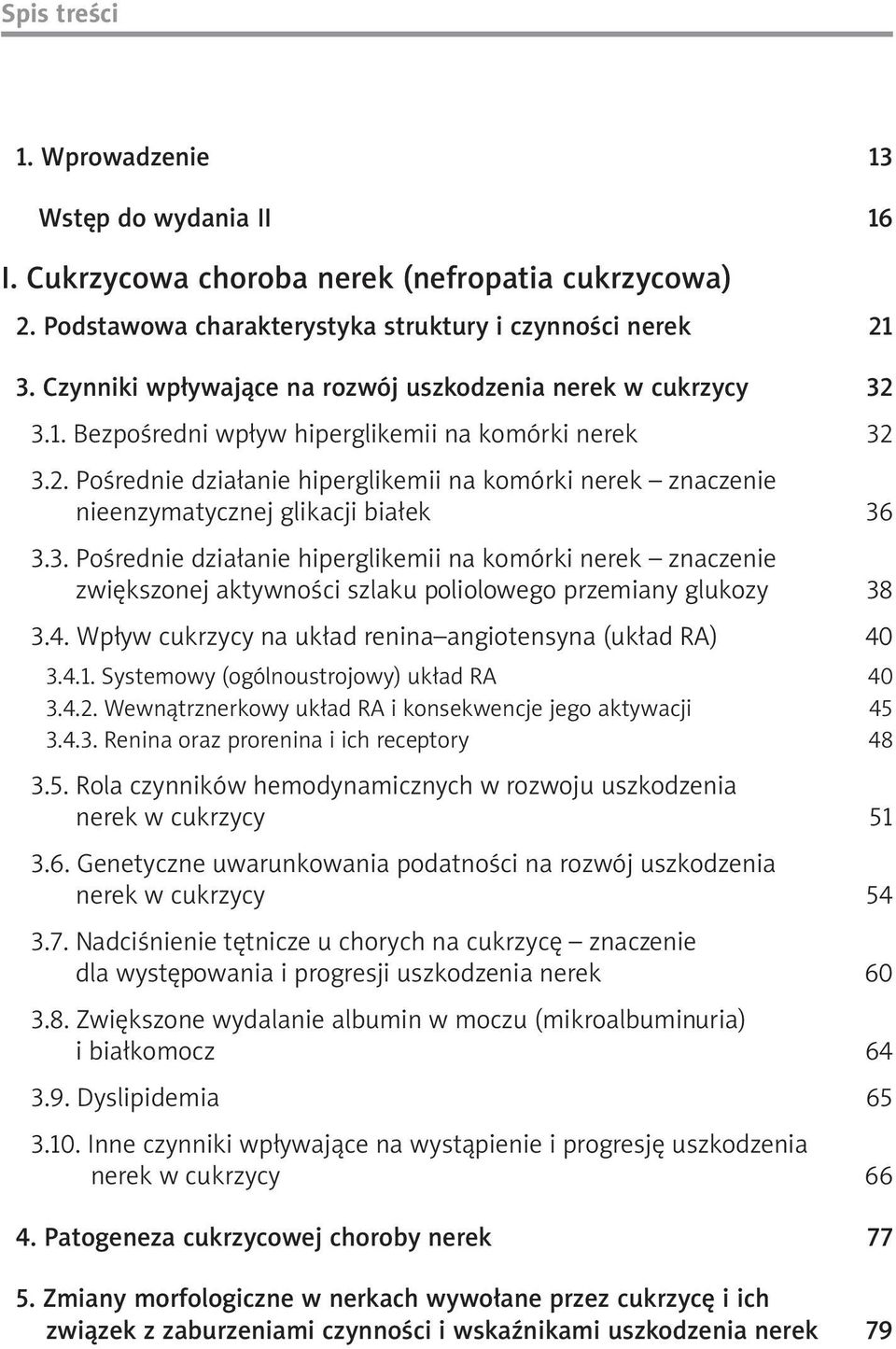 3. Pośrednie działanie hiperglikemii na komórki nerek znaczenie zwiększonej aktywności szlaku poliolowego przemiany glukozy 38 3.4. Wpływ cukrzycy na układ renina angiotensyna (układ RA) 40 3.4.1.