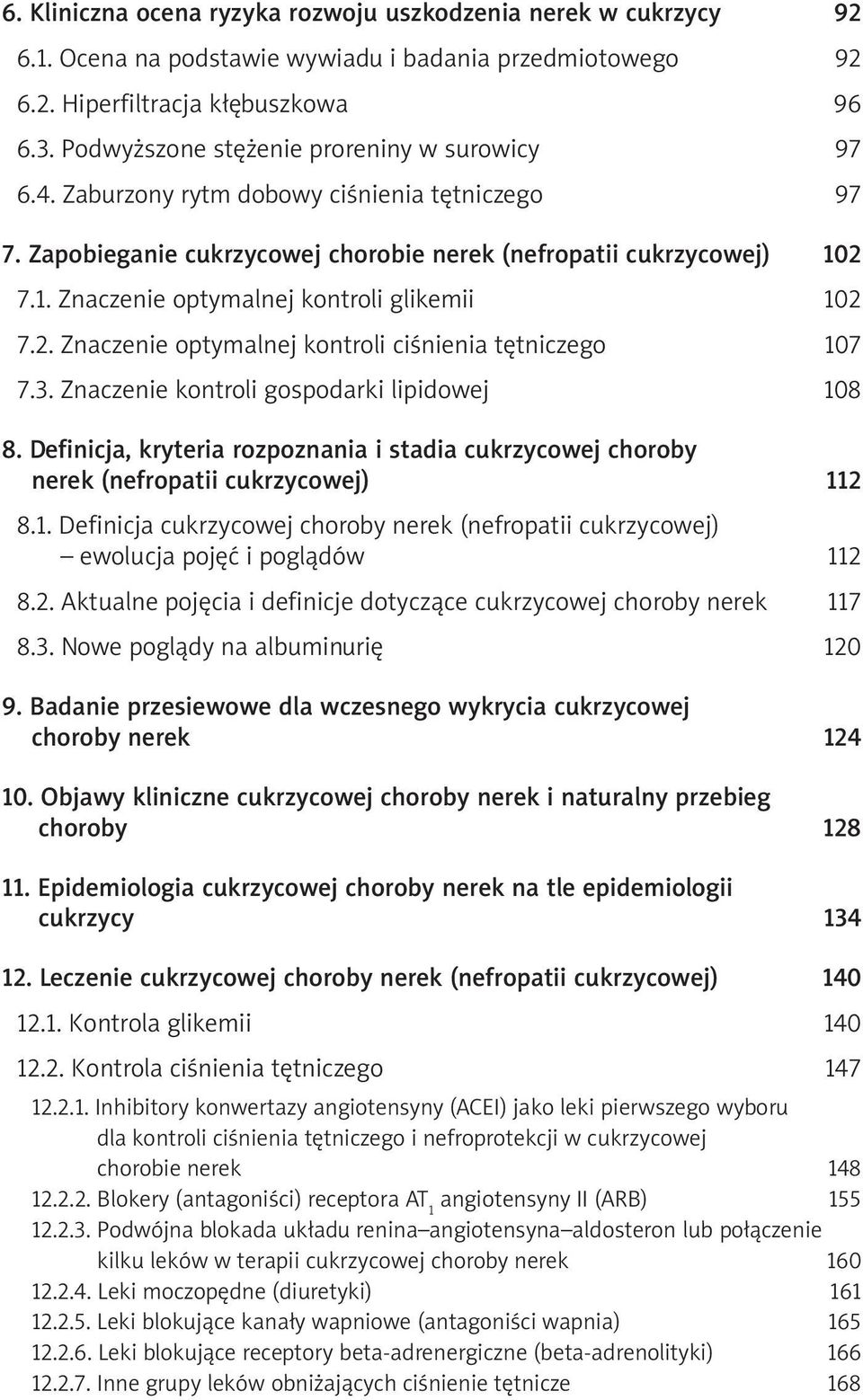 2 7.1. Znaczenie optymalnej kontroli glikemii 102 7.2. Znaczenie optymalnej kontroli ciśnienia tętniczego 107 7.3. Znaczenie kontroli gospodarki lipidowej 108 8.