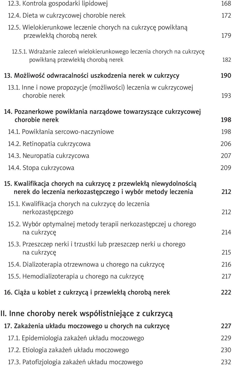 Pozanerkowe powikłania narządowe towarzyszące cukrzycowej chorobie nerek 198 14.1. Powikłania sercowo-naczyniowe 198 14.2. Retinopatia cukrzycowa 206 14.3. Neuropatia cukrzycowa 207 14.4. Stopa cukrzycowa 209 15.