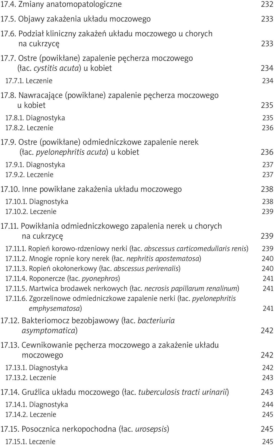 Ostre (powikłane) odmiedniczkowe zapalenie nerek (łac. pyelonephritis acuta) u kobiet 236 17.9.1. Diagnostyka 237 17.9.2. Leczenie 237 17.10. Inne powikłane zakażenia układu moczowego 238 17.10.1. Diagnostyka 238 17.