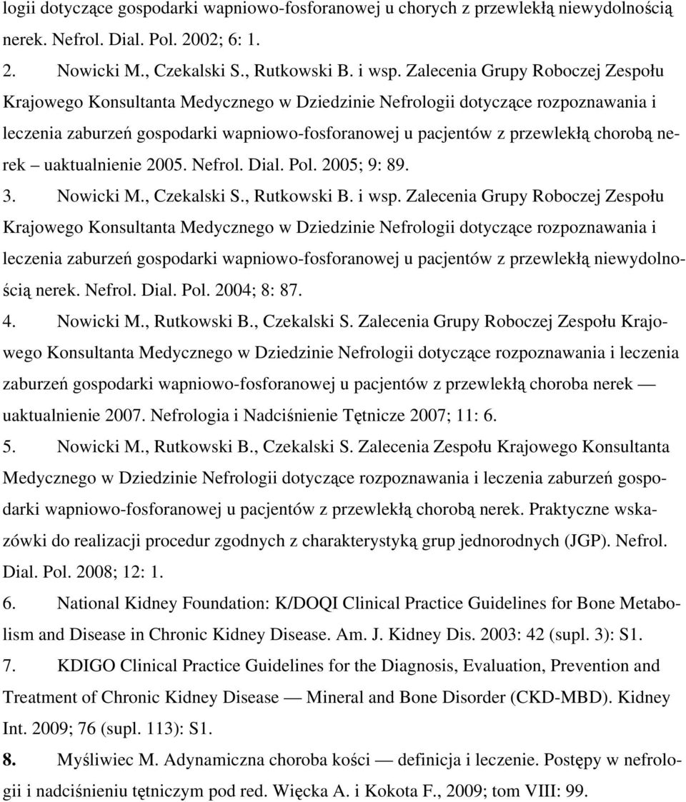 nerek uaktualnienie 2005. Nefrol. Dial. Pol. 2005; 9: 89. 3. Nowicki M., Czekalski S., Rutkowski B. i wsp.