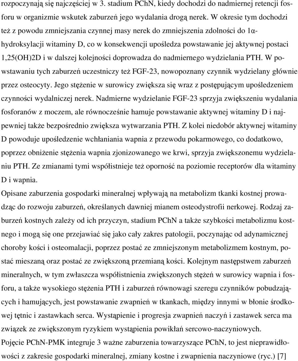 w dalszej kolejności doprowadza do nadmiernego wydzielania PTH. W powstawaniu tych zaburzeń uczestniczy też FGF-23, nowopoznany czynnik wydzielany głównie przez osteocyty.