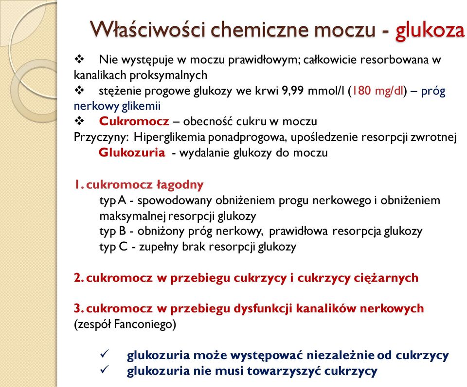 cukromocz łagodny typ A - spowodowany obniżeniem progu nerkowego i obniżeniem maksymalnej resorpcji glukozy typ B - obniżony próg nerkowy, prawidłowa resorpcja glukozy typ C - zupełny brak