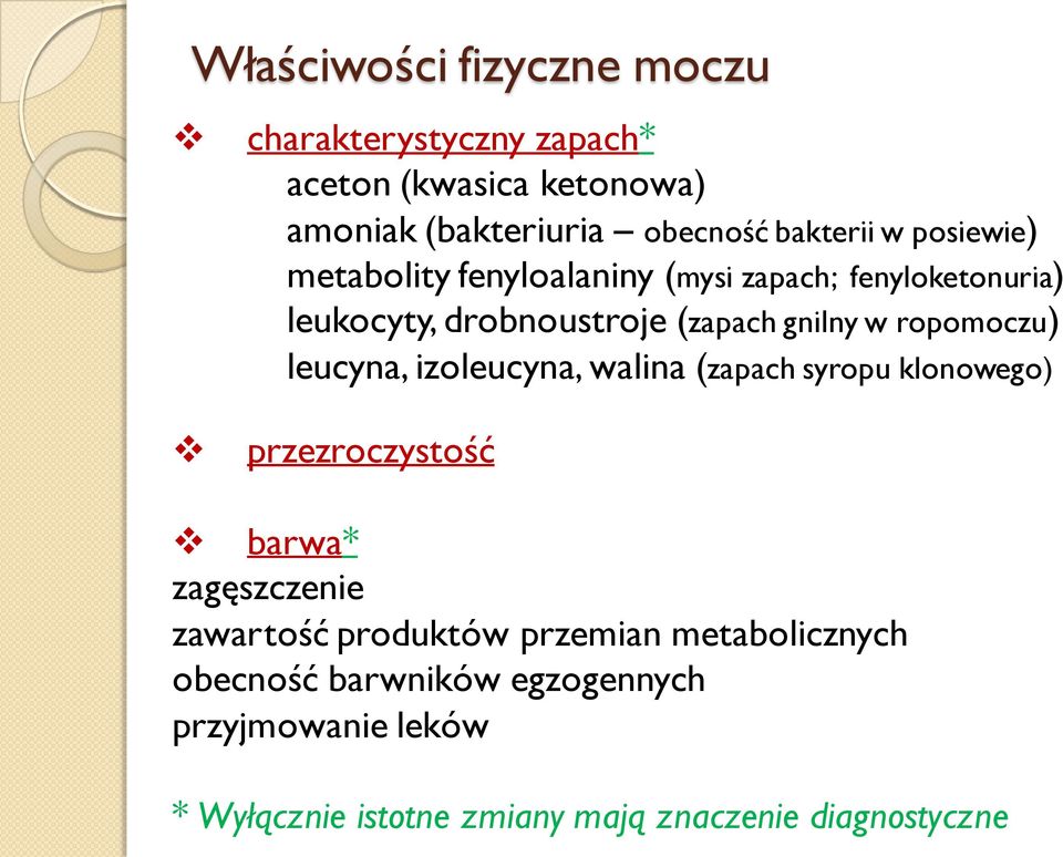 leucyna, izoleucyna, walina (zapach syropu klonowego) przezroczystość barwa* zagęszczenie zawartość produktów przemian