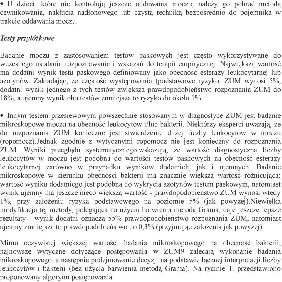 Największą wartość ma dodatni wynik testu paskowego definiowany jako obecność esterazy leukocytarnej lub azotynów.