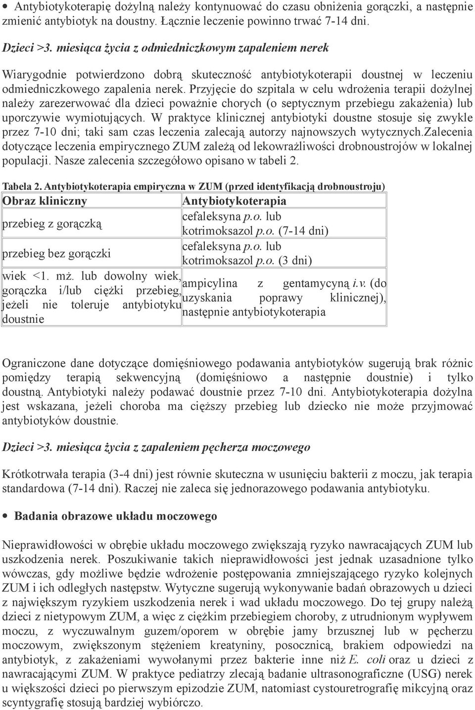 Przyjęcie do szpitala w celu wdrożenia terapii dożylnej należy zarezerwować dla dzieci poważnie chorych (o septycznym przebiegu zakażenia) lub uporczywie wymiotujących.