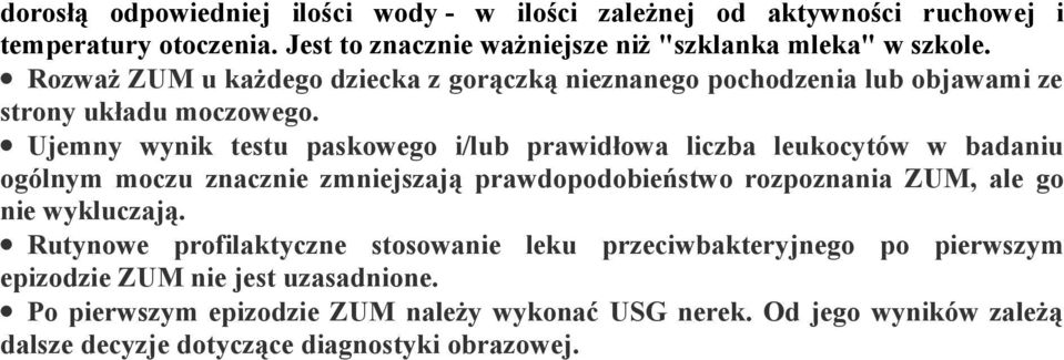 Ujemny wynik testu paskowego i/lub prawidłowa liczba leukocytów w badaniu ogólnym moczu znacznie zmniejszają prawdopodobieństwo rozpoznania ZUM, ale go nie
