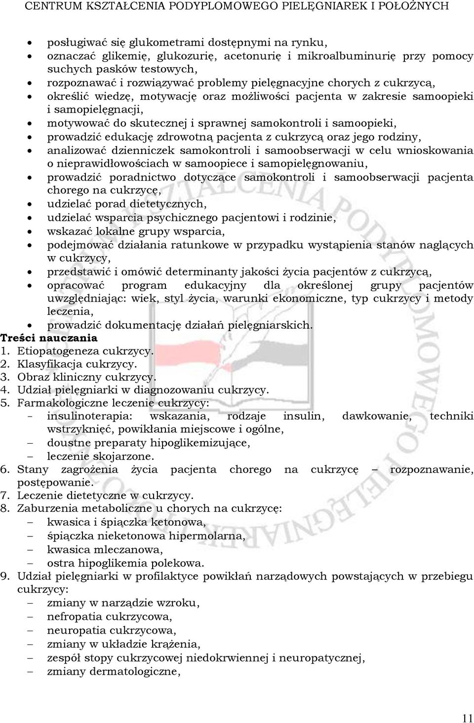 zdrowotną pacjenta z cukrzycą oraz jego rodziny, analizować dzienniczek samokontroli i samoobserwacji w celu wnioskowania o nieprawidłowościach w samoopiece i samopielęgnowaniu, prowadzić poradnictwo