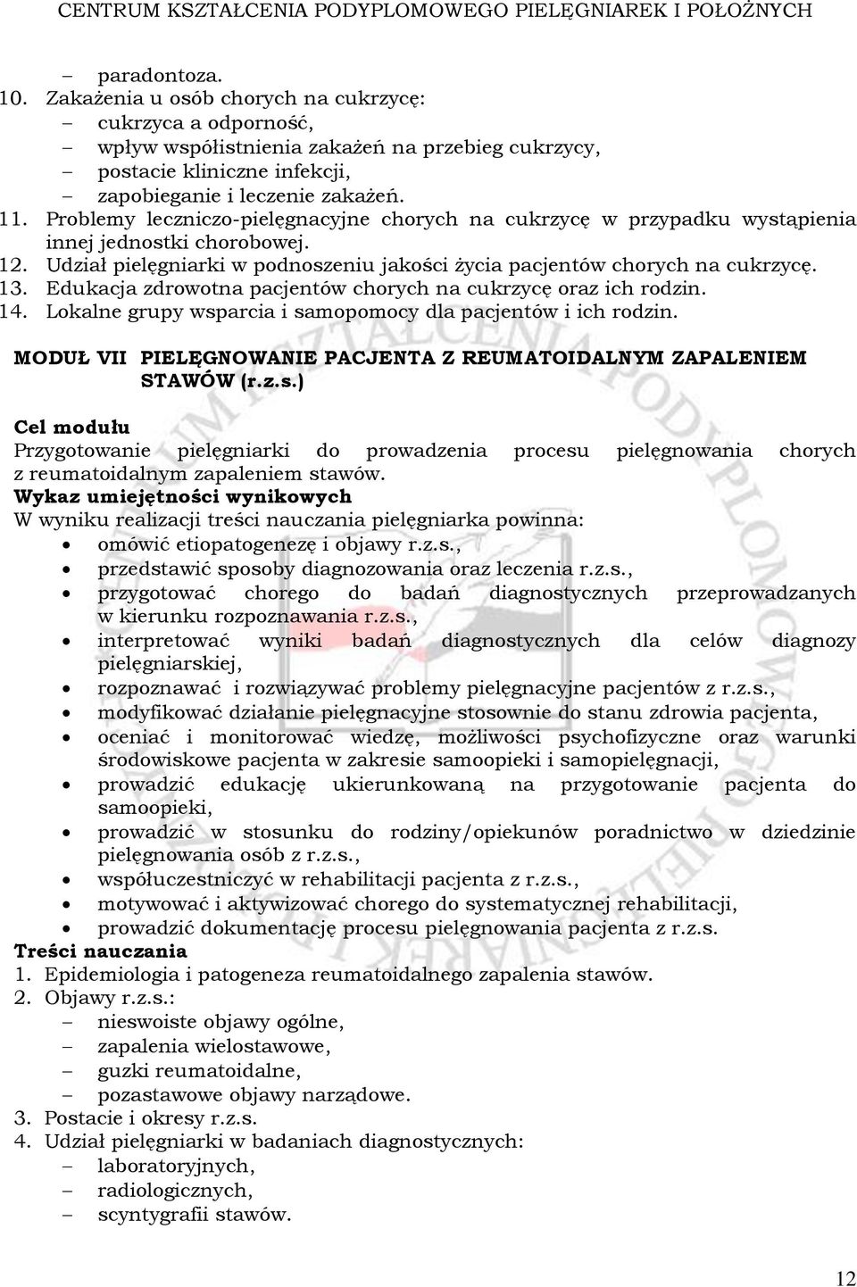 Edukacja zdrowotna pacjentów chorych na cukrzycę oraz ich rodzin. 14. Lokalne grupy wsparcia i samopomocy dla pacjentów i ich rodzin.