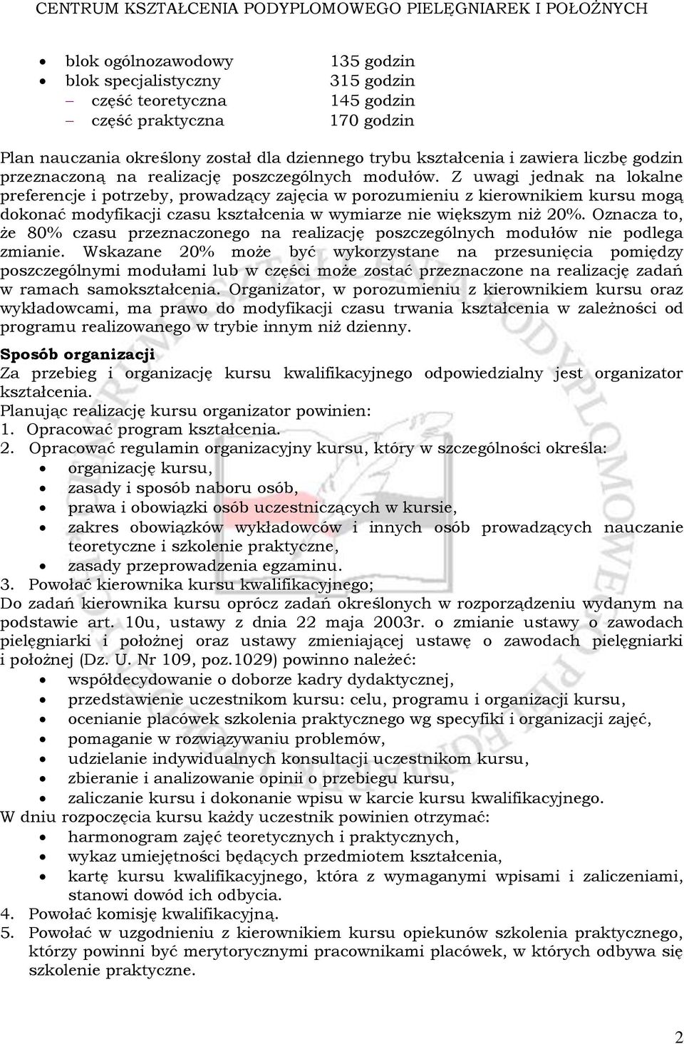 Z uwagi jednak na lokalne preferencje i potrzeby, prowadzący zajęcia w porozumieniu z kierownikiem kursu mogą dokonać modyfikacji czasu kształcenia w wymiarze nie większym niż 20%.