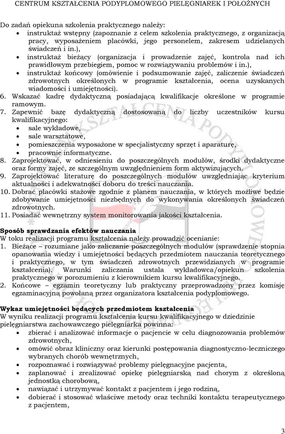 ), instruktaż końcowy (omówienie i podsumowanie zajęć, zaliczenie świadczeń zdrowotnych określonych w programie kształcenia, ocena uzyskanych wiadomości i umiejętności). 6.