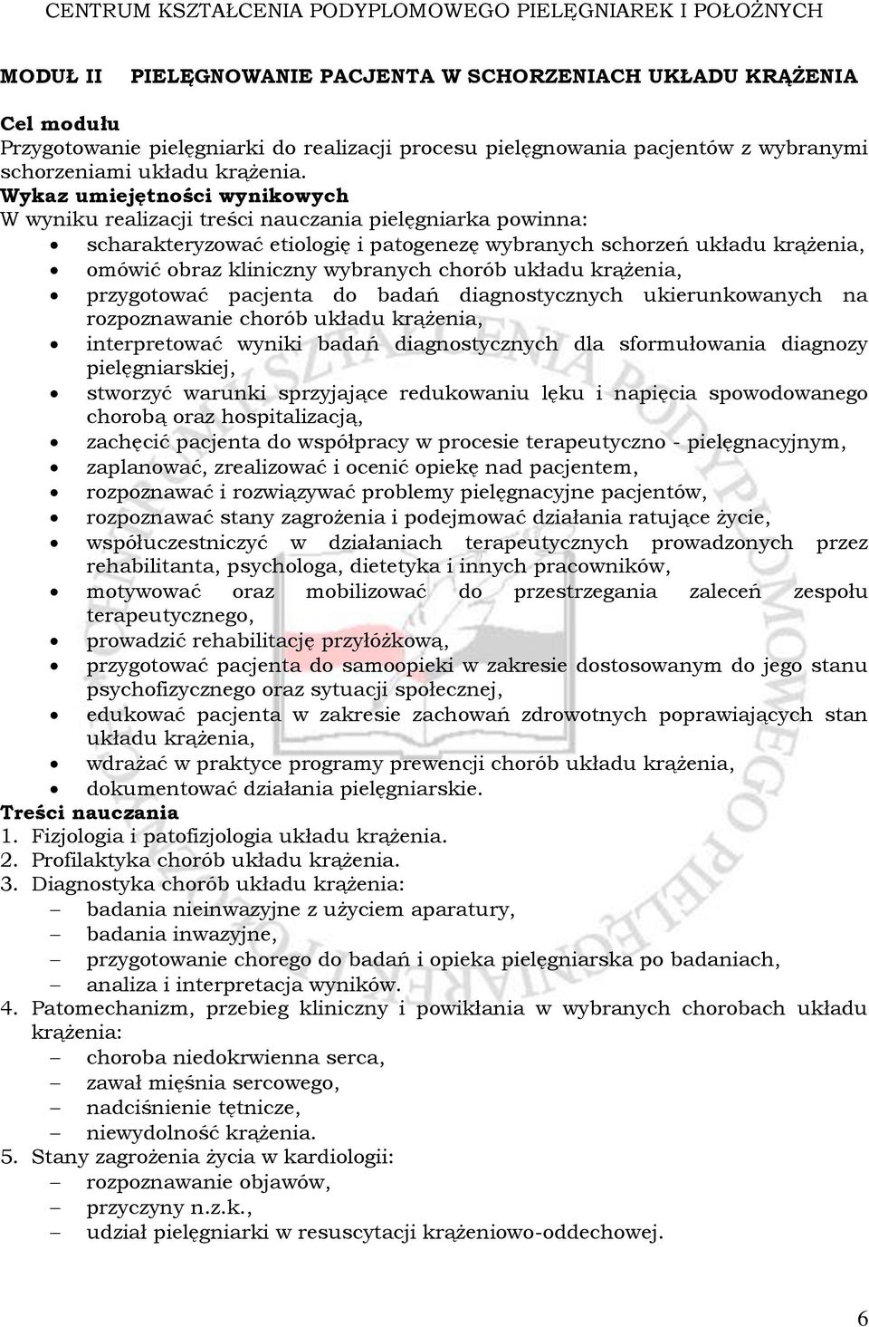 przygotować pacjenta do badań diagnostycznych ukierunkowanych na rozpoznawanie chorób układu krążenia, interpretować wyniki badań diagnostycznych dla sformułowania diagnozy pielęgniarskiej, stworzyć