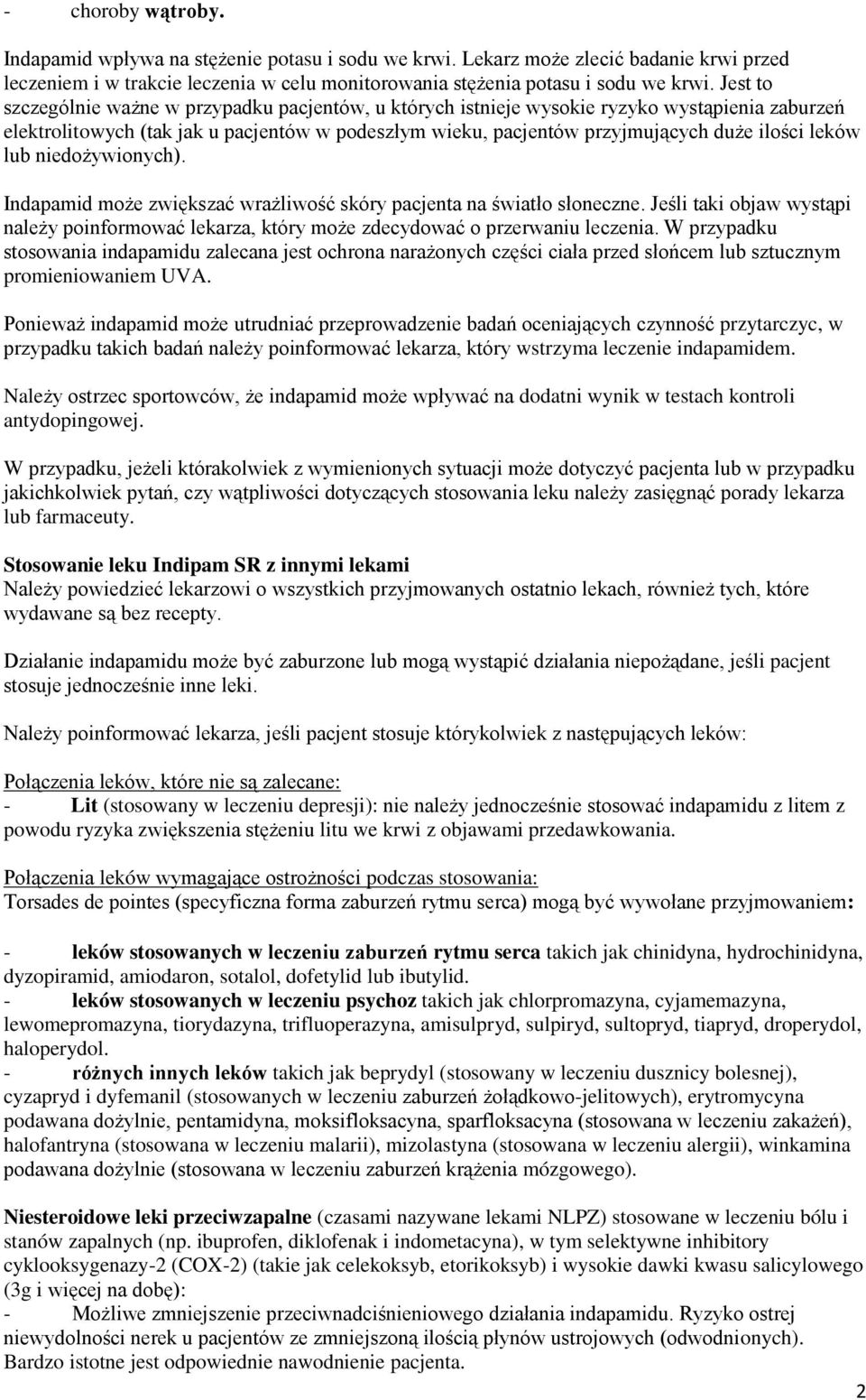 leków lub niedożywionych). Indapamid może zwiększać wrażliwość skóry pacjenta na światło słoneczne. Jeśli taki objaw wystąpi należy poinformować lekarza, który może zdecydować o przerwaniu leczenia.