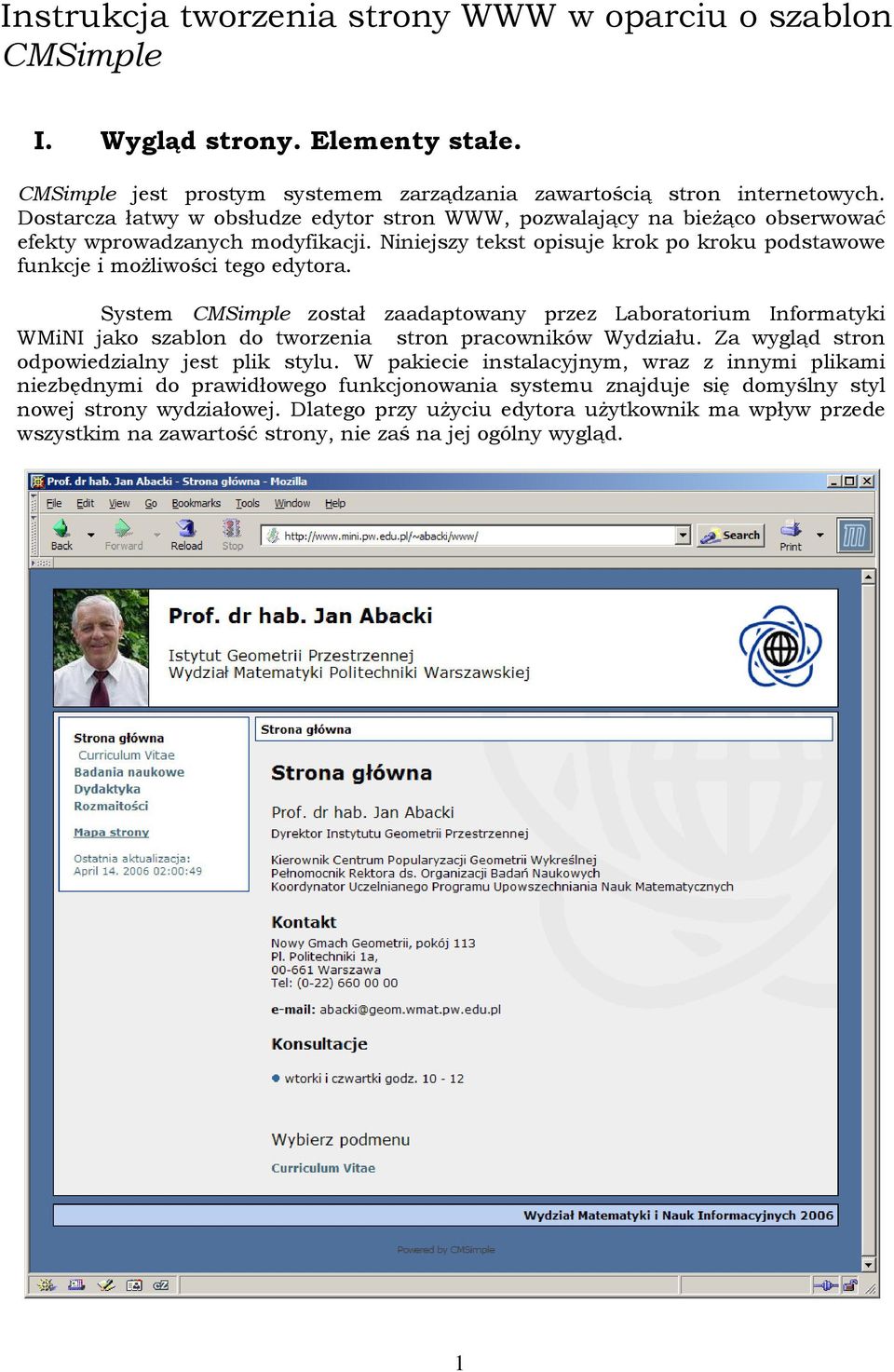 System CMSimple został zaadaptowany przez Laboratorium Informatyki WMiNI jako szablon do tworzenia stron pracowników Wydziału. Za wygląd stron odpowiedzialny jest plik stylu.