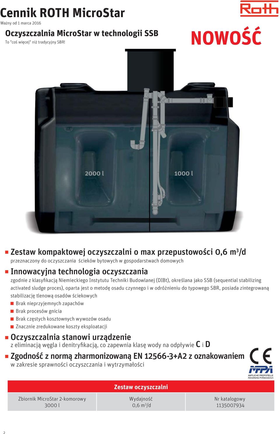 zgodnie z klasyfikacją Niemieckiego Instytutu Techniki Budowlanej (DIBt), określana jako SSB (sequential stabilizing activated sludge proces), oparta jest o metodę osadu czynnego i w odróżnieniu do